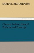 Clarissa: Preface, Hints of Prefaces, and Postscri