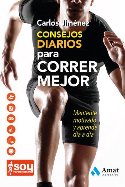 Consejos diarios para correr mejor : mantente motivado y aprende día a día