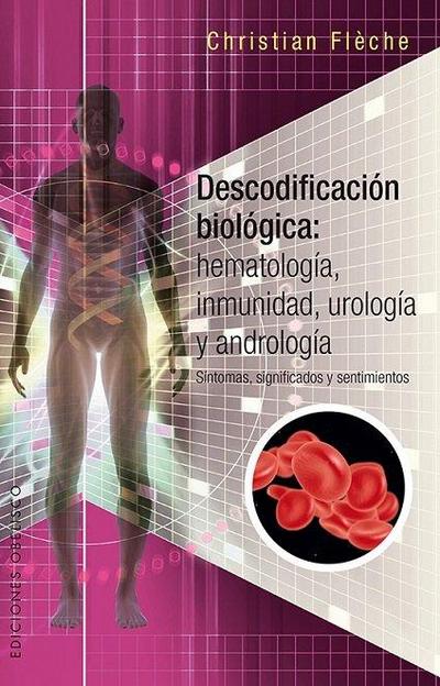 Descodificacion Biologica: Hematologia, Inmunidad, Urologia Y Andrologia