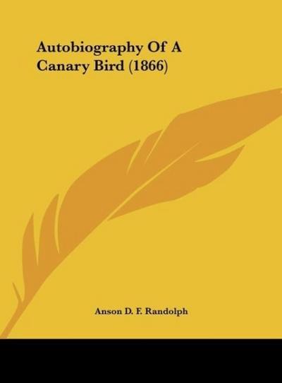 Autobiography Of A Canary Bird (1866)