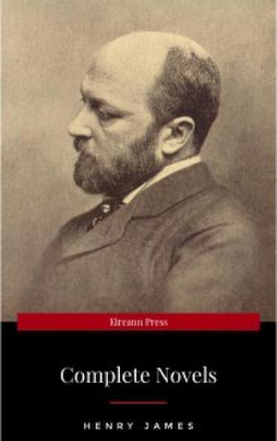 The Complete Novels of Henry James - All 24 Books in One Edition: The Portrait of a Lady, The Wings of the Dove, What Maisie Knew, The American, The Bostonian,... The Ambassadors, Washington Square and more