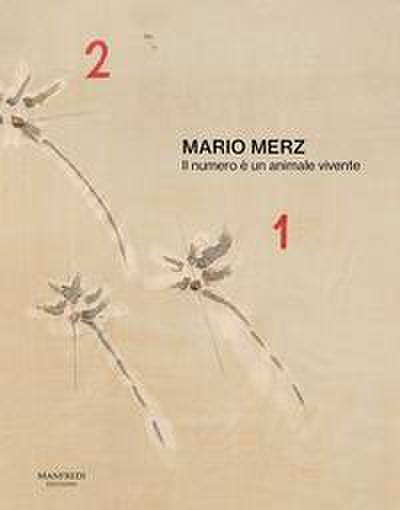 Mario Merz. Il numero è un animale vivente. Catalogo della m