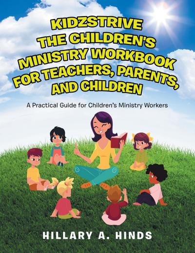 Kidzstrive the Children’s Ministry Workbook for Teachers, Parents, and Children