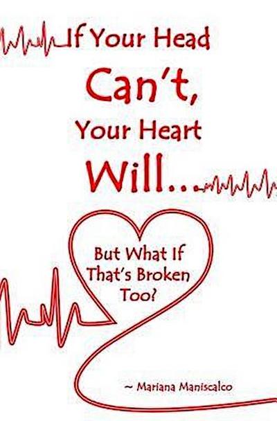 If Your Head Can’t, Your Heart Will . . . But What If That’s Broken Too?