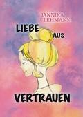 Liebe aus Vertrauen von Jannika Lehmann | Ebook