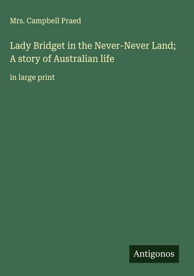 Lady Bridget in the Never-Never Land; A story of Australian life