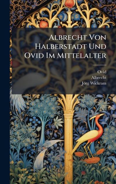 Albrecht Von Halberstadt Und Ovid Im Mittelalter