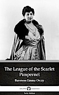 The League of the Scarlet Pimpernel by Baroness Emma Orczy - Delphi Classics (Illustrated)