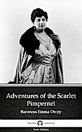 Adventures of the Scarlet Pimpernel by Baroness Emma Orczy - Delphi Classics (Illustrated)