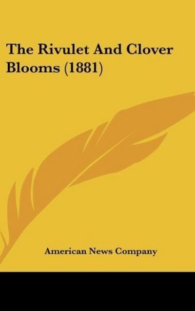 The Rivulet And Clover Blooms (1881) - American News Company