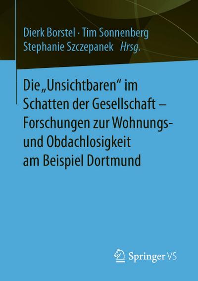 Die "Unsichtbaren" im Schatten der Gesellschaft - Forschungen zur Wohnungs- und Obdachlosigkeit am Beispiel Dortmund