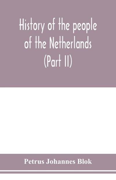 History of the people of the Netherlands (Part II) From the beginning of the fifteenth century to 1559