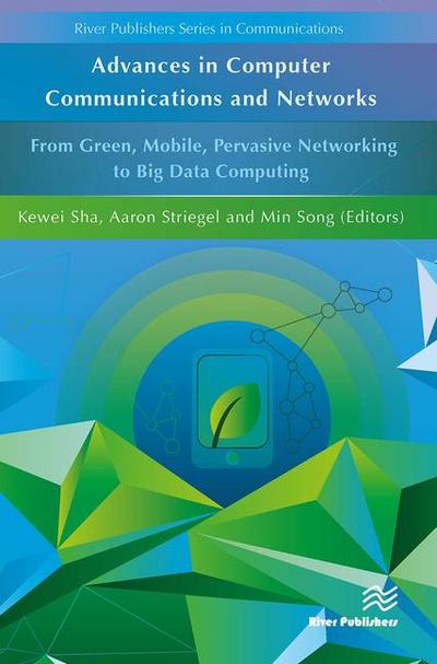 Advances in Computer Communications and Networks from Green, Mobile, Pervasive Networking to Big Data Computing