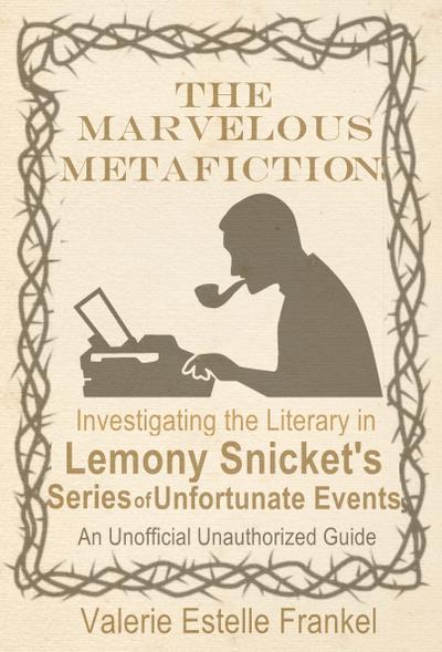 Marvelous Metafiction: Investigating the Literary in Lemony Snicket’s Series of Unfortunate Events