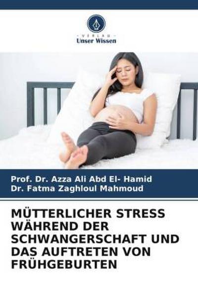 MÜTTERLICHER STRESS WÄHREND DER SCHWANGERSCHAFT UND DAS AUFTRETEN VON FRÜHGEBURTEN