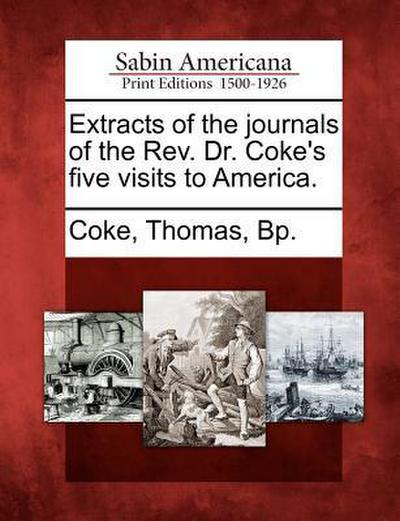 Extracts of the Journals of the REV. Dr. Coke’s Five Visits to America.