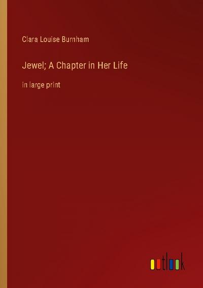 Jewel; A Chapter in Her Life