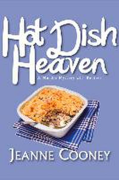 Hot Dish Heaven: A Murder Mystery with Recipes Volume 1