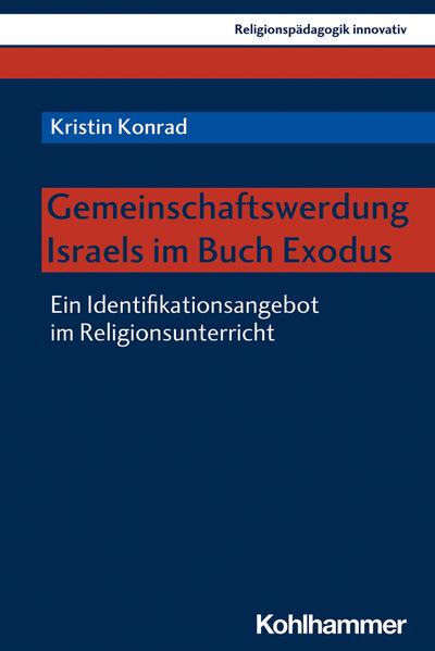 Gemeinschaftswerdung Israels im Buch Exodus: Ein Identifikationsangebot im Religionsunterricht (Religionspädagogik innovativ, 34, Band 34)