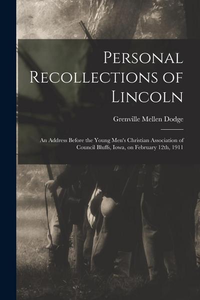 Personal Recollections of Lincoln: An Address Before the Young Men’s Christian Association of Council Bluffs, Iowa, on February 12th, 1911