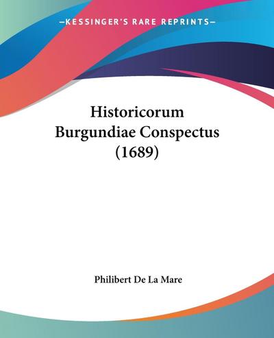 Historicorum Burgundiae Conspectus (1689) - Philibert De La Mare