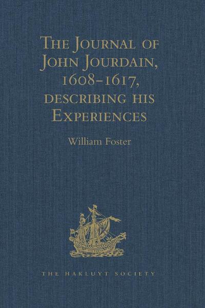 The Journal of John Jourdain, 1608-1617, describing his Experiences in Arabia, India, and the Malay Archipelago