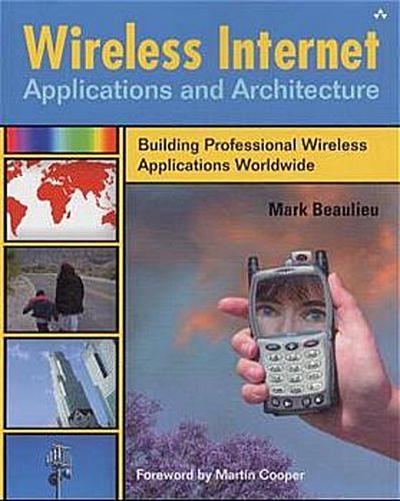 Wireless Internet Applications and Architectures: Building Professional Wirel...
