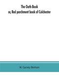The oath book; or, Red parchment book of Colchester