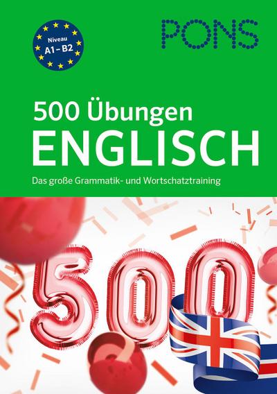 PONS 500 Übungen Englisch: Das große Grammatik- und Wortschatztraining