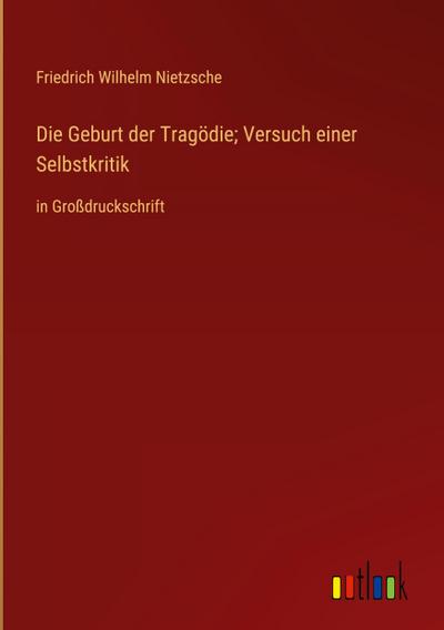 Die Geburt der Tragödie; Versuch einer Selbstkritik