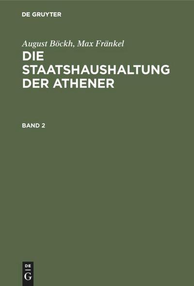 August Böckh; Max Fränkel: Die Staatshaushaltung der Athener. Band 2