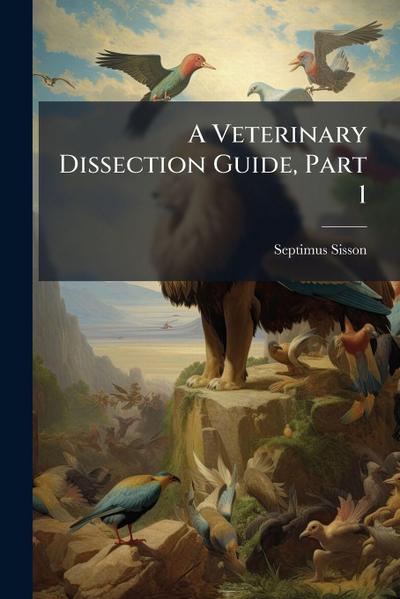 A Veterinary Dissection Guide, Part 1