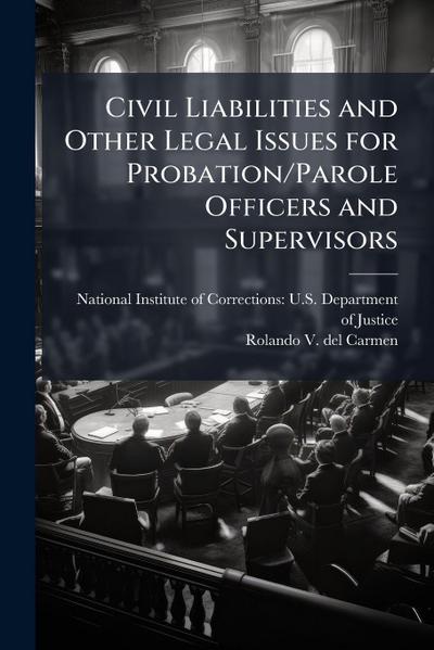 Civil Liabilities and Other Legal Issues for Probation/Parole Officers and Supervisors