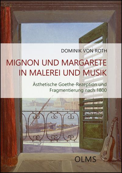 Mignon und Margarete in Malerei und Musik: Ästhetische Goethe-Rezeption und Fragmentierung nach 1800. (Studien zur Kunstgeschichte)