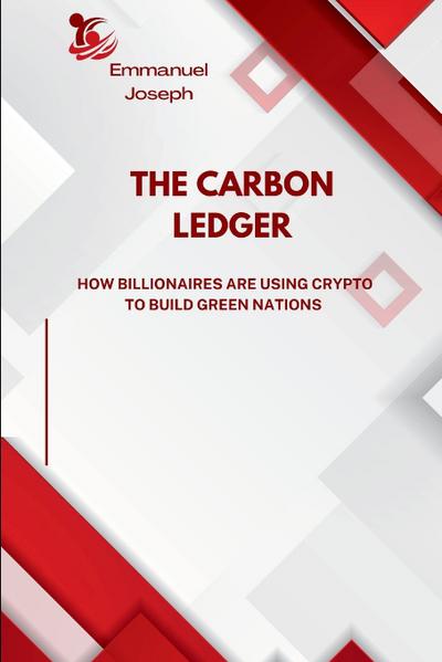The Carbon Ledger, How Billionaires Are Using Crypto to Build Green Nations