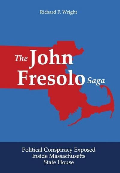 The John Fresolo Saga: Political Conspiracy Exposed Inside Massachusetts State House