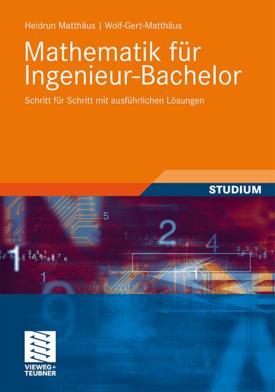 Mathematik für Ingenieur-Bachelor: Schritt für Schritt mit ausführlichen Lösungen