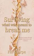 Surviving What Was Meant to Break Me