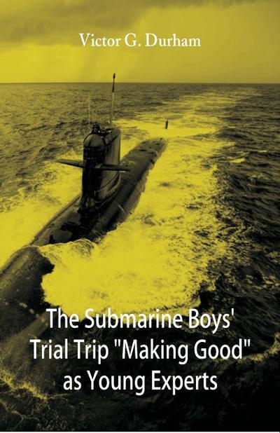 The Submarine Boys’ Trial Trip "Making Good" as Young Experts