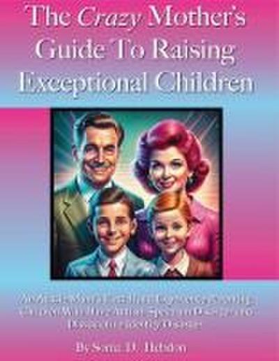 The Crazy Mother’s Guide To Raising Exceptional Children