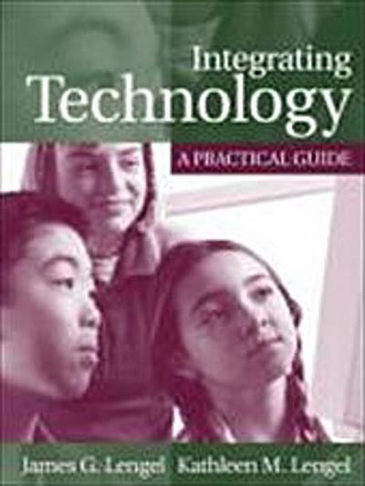 Integrating Technology: A Practical Guide by Lengel, James G.; Lengel, Kathle...