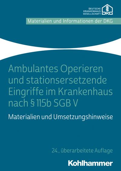Ambulantes Operieren und stationsersetzende Eingriffe im Krankenhaus nach § 115b SGB V: Materialien und Umsetzungshinweise