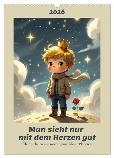 Man sieht nur mit dem Herzen gut - Über Liebe, Verantwortung und kleine Planeten (Wandkalender 2026 DIN A3 hoch), CALVENDO Monatskalender