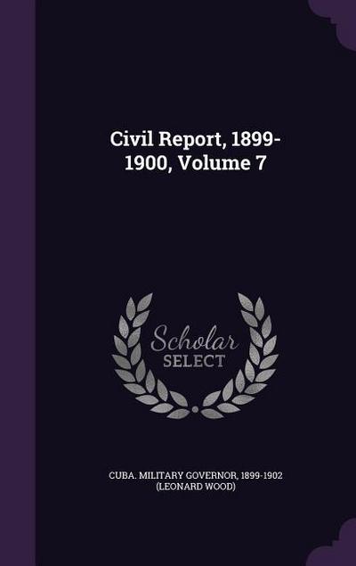 Civil Report, 1899-1900, Volume 7