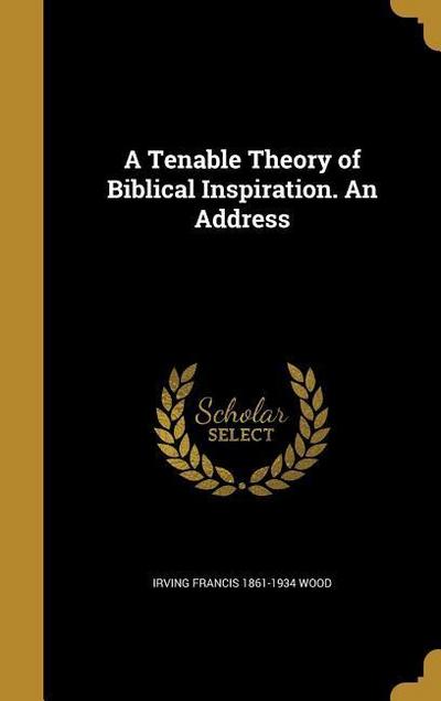 A Tenable Theory of Biblical Inspiration. An Address
