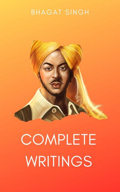 Complete Writings of Bhagat Singh