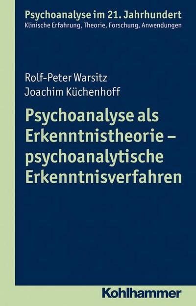 Psychoanalyse als Erkenntnistheorie - psychoanalytische Erkenntnisverfahren (Psychoanalyse im 21. Jahrhundert)