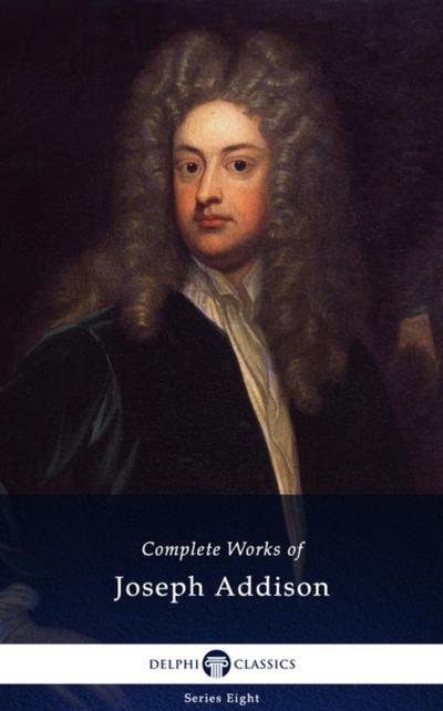 Delphi Complete Works of Joseph Addison (Illustrated)