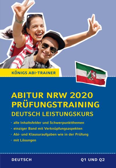 Abitur Nordrhein-Westfalen 2020 Prüfungstraining – Deutsch Leistungskurs.: Königs Abi-Trainer: Mit allen Inhaltsfeldern und Schwerpunktthemen. Abitur-Übungsaufgaben mit Lösungen
