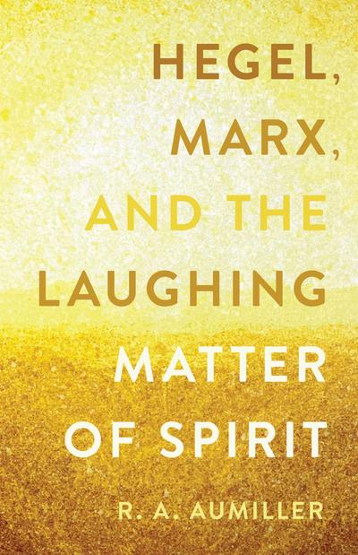 Hegel, Marx, and the Laughing Matter of Spirit